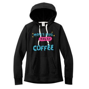 Mom's Mug Is Empty Please Fill With Coffee Women's Fleece Hoodie