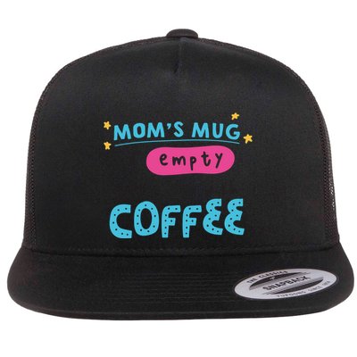 Mom's Mug Is Empty Please Fill With Coffee Flatbill Hat