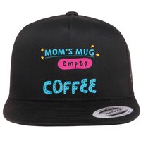 Mom's Mug Is Empty Please Fill With Coffee Flatbill Hat