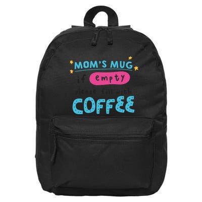 Mom's Mug Is Empty Please Fill With Coffee 16 in Basic Backpack