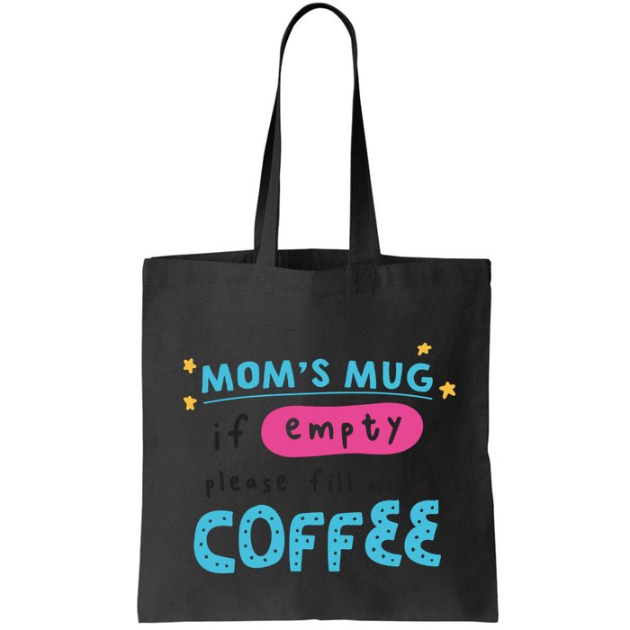 Mom's Mug Is Empty Please Fill With Coffee Bag