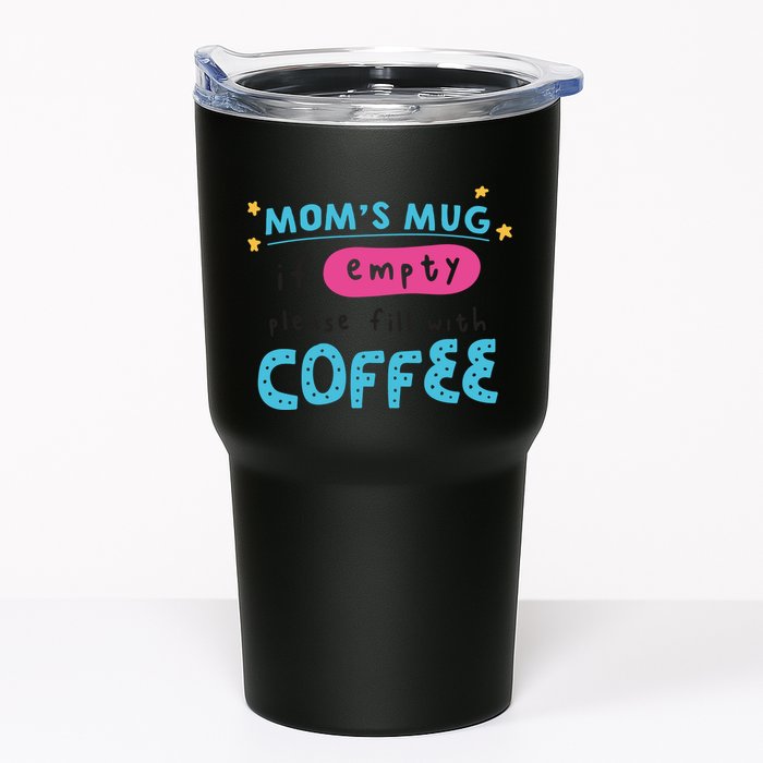 Mom's Mug Is Empty Please Fill With Coffee Tumbler