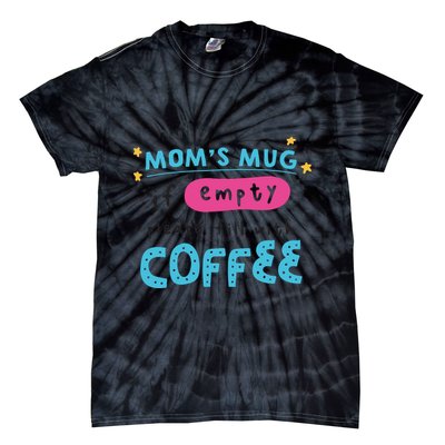Mom's Mug Is Empty Please Fill With Coffee Tie-Dye T-Shirt