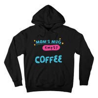 Mom's Mug Is Empty Please Fill With Coffee Tall Hoodie