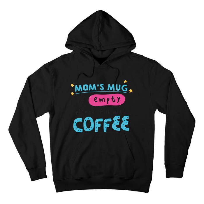 Mom's Mug Is Empty Please Fill With Coffee Tall Hoodie