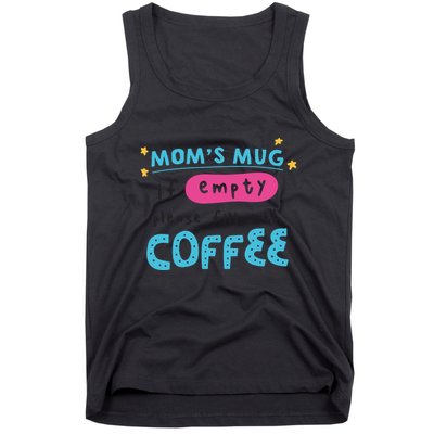 Mom's Mug Is Empty Please Fill With Coffee Tank Top