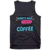 Mom's Mug Is Empty Please Fill With Coffee Tank Top