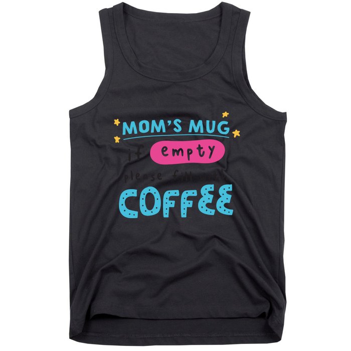 Mom's Mug Is Empty Please Fill With Coffee Tank Top