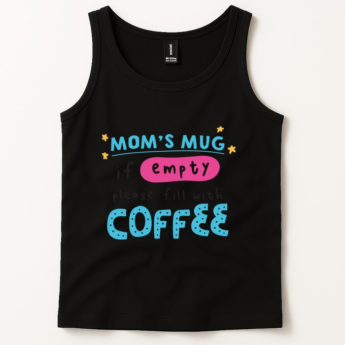 Mom's Mug Is Empty Please Fill With Coffee Tank Top