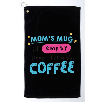 Mom's Mug Is Empty Please Fill With Coffee Golf Towel