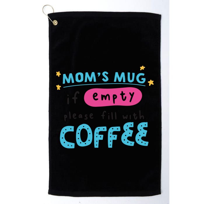 Mom's Mug Is Empty Please Fill With Coffee Golf Towel