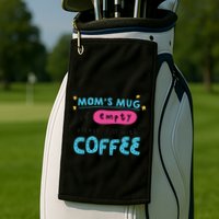 Mom's Mug Is Empty Please Fill With Coffee Golf Towel