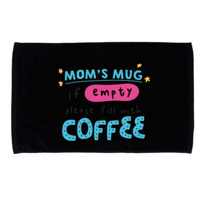 Mom's Mug Is Empty Please Fill With Coffee Microfiber Hand Towel