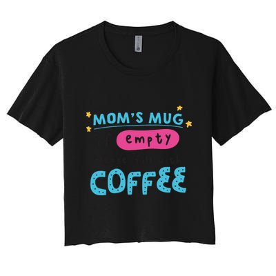 Mom's Mug Is Empty Please Fill With Coffee Crop Top