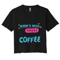 Mom's Mug Is Empty Please Fill With Coffee Crop Top