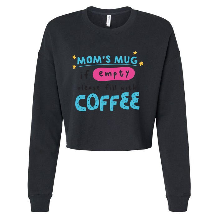 Mom's Mug Is Empty Please Fill With Coffee Cropped Pullover Crew