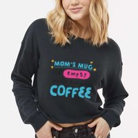 Mom's Mug Is Empty Please Fill With Coffee Cropped Pullover Crew