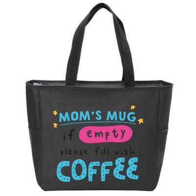 Mom's Mug Is Empty Please Fill With Coffee Zip Tote Bag