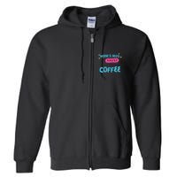 Mom's Mug Is Empty Please Fill With Coffee Full Zip Hoodie