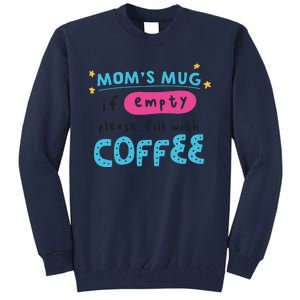 Mom's Mug Is Empty Please Fill With Coffee Tall Sweatshirt