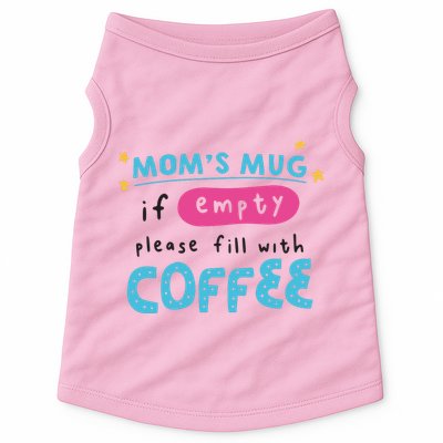 Mom's Mug Is Empty Please Fill With Coffee Doggie Tank