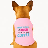 Mom's Mug Is Empty Please Fill With Coffee Doggie Tank