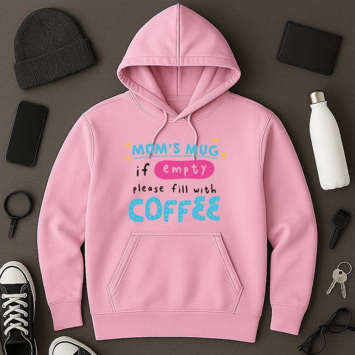 Mom's Mug Is Empty Please Fill With Coffee Hoodie