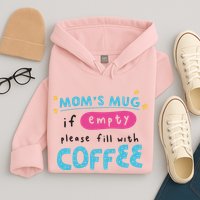 Mom's Mug Is Empty Please Fill With Coffee Hoodie