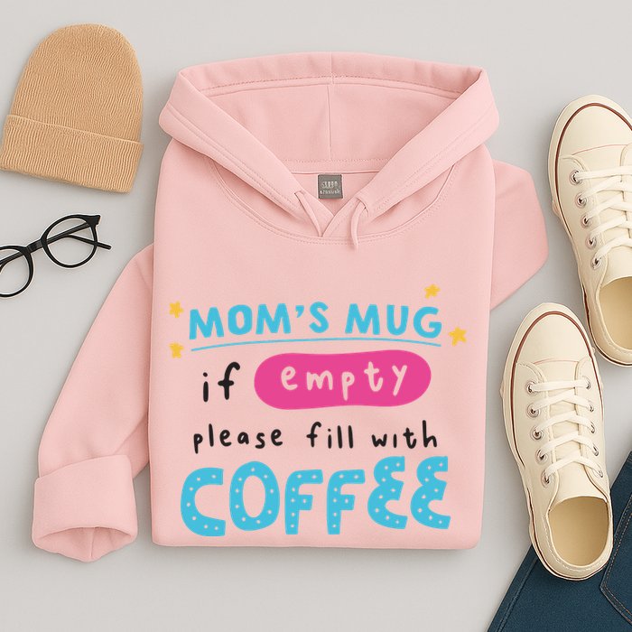Mom's Mug Is Empty Please Fill With Coffee Hoodie