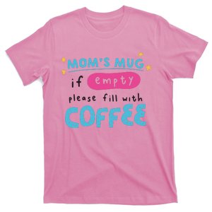 Mom's Mug Is Empty Please Fill With Coffee T-Shirt