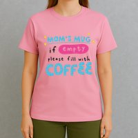 Mom's Mug Is Empty Please Fill With Coffee T-Shirt