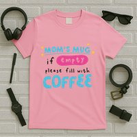 Mom's Mug Is Empty Please Fill With Coffee T-Shirt
