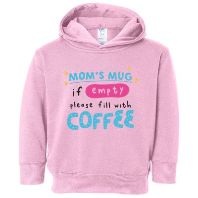 Mom's Mug Is Empty Please Fill With Coffee Toddler Hoodie