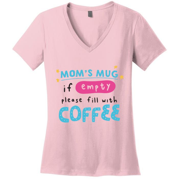 Mom's Mug Is Empty Please Fill With Coffee Women's V-Neck T-Shirt