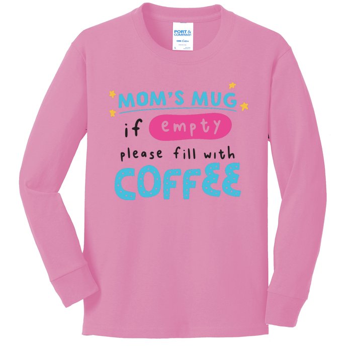 Mom's Mug Is Empty Please Fill With Coffee Kids Long Sleeve Shirt