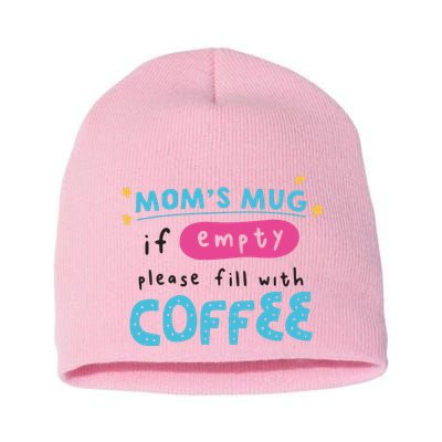 Mom's Mug Is Empty Please Fill With Coffee Short Acrylic Beanie