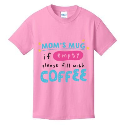 Mom's Mug Is Empty Please Fill With Coffee Kids T-Shirt