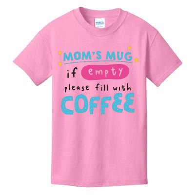 Mom's Mug Is Empty Please Fill With Coffee Kids T-Shirt