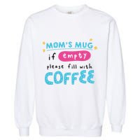 Mom's Mug Is Empty Please Fill With Coffee Garment-Dyed Sweatshirt