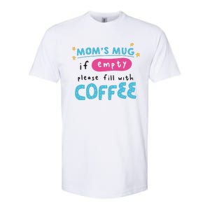 Mom's Mug Is Empty Please Fill With Coffee Softstyle CVC T-Shirt