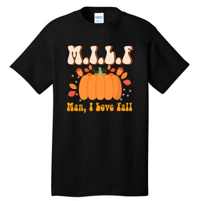 MILF Man I Love Fall Funny Pumpkin Autumn Lover Tall T-Shirt