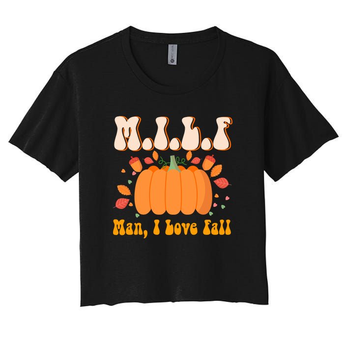 MILF Man I Love Fall Funny Pumpkin Autumn Lover Women's Crop Top Tee