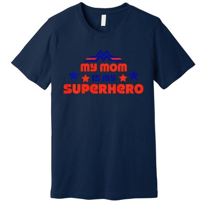 My Mom Is My Superhero Cute Mothers Day Premium T-Shirt