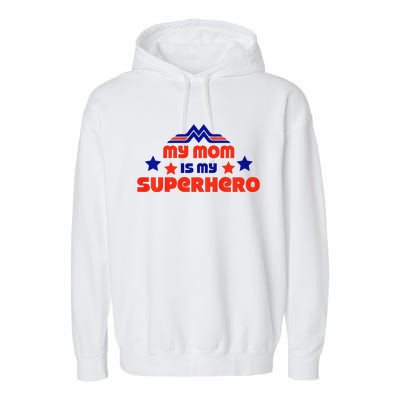 My Mom Is My Superhero Cute Mothers Day Garment-Dyed Fleece Hoodie