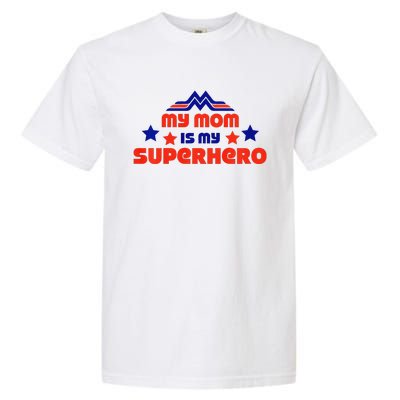 My Mom Is My Superhero Cute Mothers Day Garment-Dyed Heavyweight T-Shirt