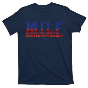 MILF Man I Love Fireworks Funny American 4th Of July T-Shirt