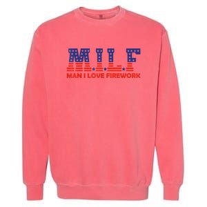 MILF Man I Love Fireworks Funny American 4th Of July Garment-Dyed Sweatshirt