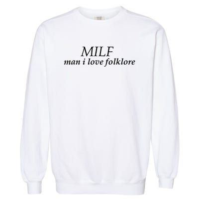 Milf Man I Love Folklore Garment-Dyed Sweatshirt