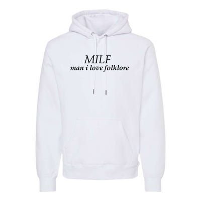 Milf Man I Love Folklore Premium Hoodie