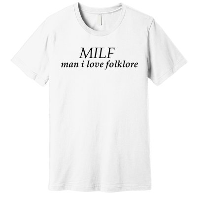 Milf Man I Love Folklore Premium T-Shirt